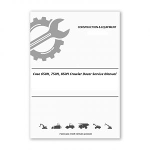 Case 650H, 750H, 850H Crawler Dozer Service Manual