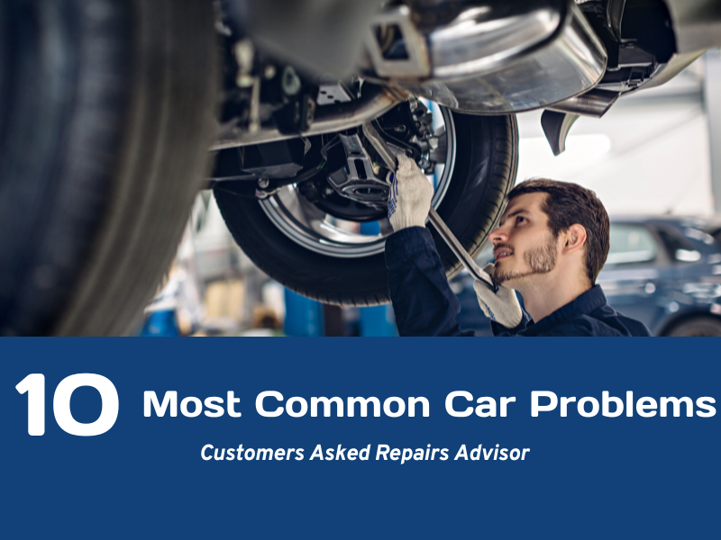 10 Most Common Car Problems That Customers Asked Repairs Advisor